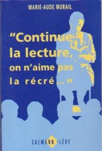 Couverture du livre ''Continue la lecture, on n'aime pas la récré...'' - Marie Aude Murail