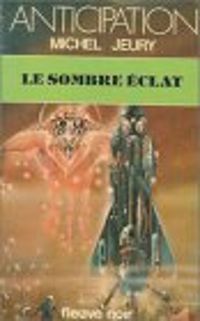 Couverture du livre Le sombre éclat - Michel Jeury