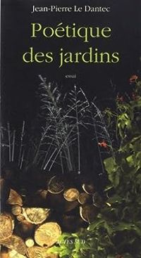 Jean Pierre Le Dantec - Poétique des jardins