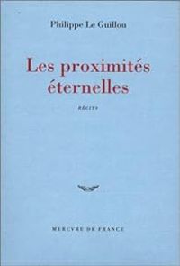 Couverture du livre Les Proximités éternelles - Philippe Le Guillou