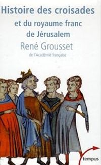 Rene Grousset - Histoire des croisades et du royaume franc de Jérusalem