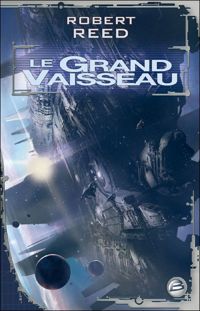 Couverture du livre Le Grand Vaisseau - Robert Reed