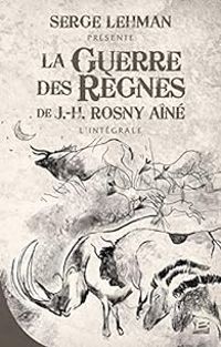 J H Rosny Aine - La guerre des règnes - Intégrale