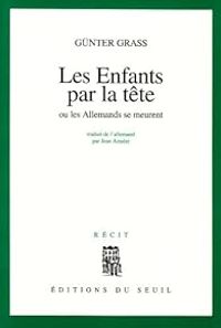 Couverture du livre Les Enfants par la tête ou les Allemands se meurent - Gunter Grass