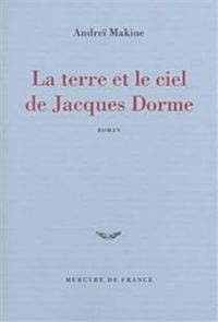 Couverture du livre La Terre et le ciel de Jacques Dorme - Andrei Makine