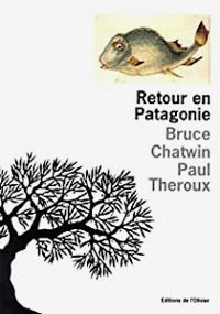 Bruce Chatwin - Paul Theroux - Retour en Patagonie