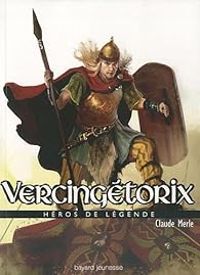 Claude Merle - Héros de légende : Vercingétorix