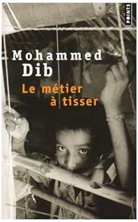 Mohammed Dib - Le métier à tisser