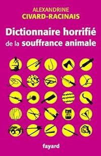 Couverture du livre Dictionnaire horrifié de la souffrance animale - Alexandrine Civard Racinais