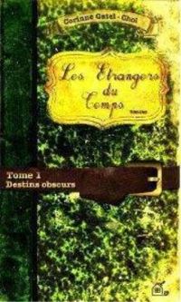 Couverture du livre Les Etrangers du Temps Tome 1 Destins Obscurs - Corinne Gatel Chol