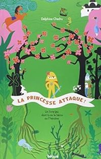 Couverture du livre La Princesse Attaque ! Un livre dont tu es le héros ou l'héroïne - Delphine Chedru