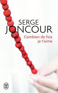 Serge Joncour - Combien de fois je t'aime