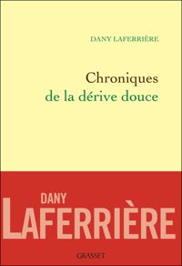 Dany Laferrière De L'académie Française - Chronique de la dérive douce