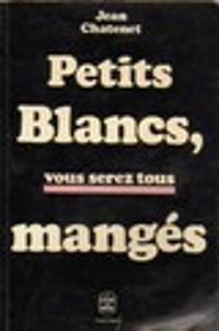 Jean Chatenet - Petits blancs, vous serez tous mangés