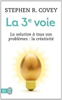 Stephen R Covey - La 3e voie