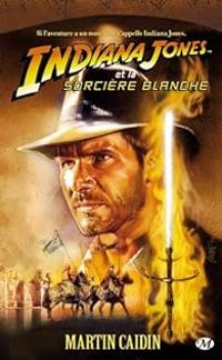 Martin Caidin - Indiana Jones et la sorcière blanche