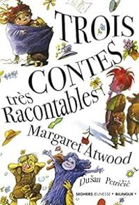 Margaret Atwood - Trois contes très racontables