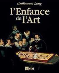 Couverture du livre L'enfance de l'art - Guillaume Long - Stephane Melchior