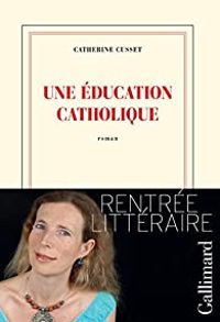 Catherine Cusset - Une éducation catholique