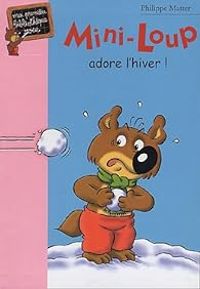 Philippe Matter - Isabelle Lebeau - Mini-Loup adore l'hiver !
