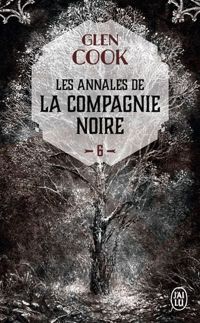 Glen Cook - Les Annales de la Compagnie noire, 6 