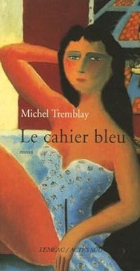 Michel Tremblay - Le cahier bleu