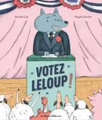 Couverture du livre Votez Leloup ! - Davide Cali - Magali Clavelet