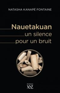 Natasha Kanape Fontaine - Nauetakuan, un silence pour un bruit