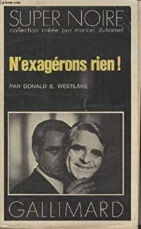 Couverture du livre N'exagérons rien ! - Donald E Westlake