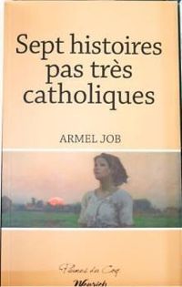 Armel Job - Sept histoires pas très catholiques