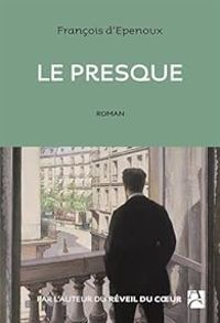 Couverture du livre Le presque - Francois D Epenoux