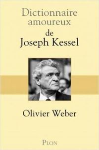 Couverture du livre Dictionnaire amoureux de Joseph Kessel - Olivier Weber