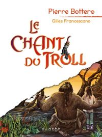 Couverture du livre Le chant du troll - Pierre Bottero - Gilles Francescano