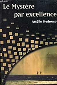 Couverture du livre LE MYSTERE PAR EXCELLENCE - Amelie Nothomb