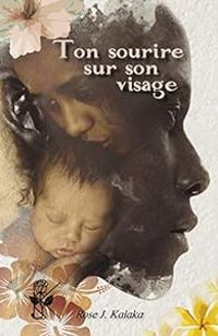 Couverture du livre Ton sourire sur son visage - Rose J Kalaka