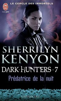 Couverture du livre Le cercle des immortels 7 : Prédatrice de la nuit - Sherrilyn Kenyon