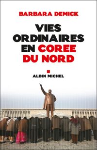 Couverture du livre Vies ordinaires en Corée du Nord - Barbara Demick