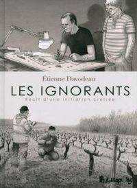 Couverture du livre Les ignorants: Récit d'une initiation croisée - Tienne Davodeau