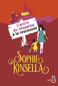 Sophie Kinsella - L'Accro du shopping à la rescousse