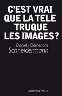 Couverture du livre C'est vrai que la télé truque les images ? - Daniel Schneidermann - Clementine Schneidermann