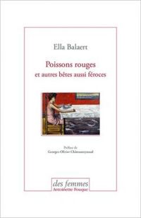 Ella Balaert - Poissons rouges et autres bêtes aussi féroces