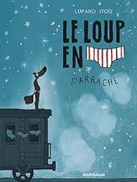 Wilfrid Lupano - Mayana Itoiz - Le loup en slip s'arrache