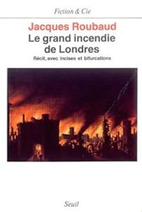 Jacques Roubaud - Le grand incendie de Londres 