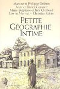 Couverture du livre Petite géographie intime - Philippe Delerm - Martine Delerm - Jack Chaboud - Didier Convard - Anne Convard - Christian Robin - Lisette Morival - Marie Stephane Chaboud