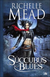 Couverture du livre Succubus Blues - Richelle Mead