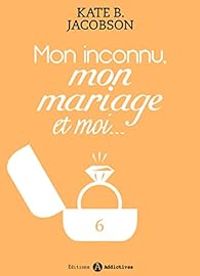 Kate B Jacobson - Mon inconnu, mon mariage et moi