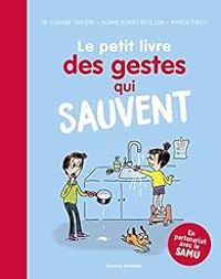 Sophie Bordet Petillon - Suzanne Tartiere - Marion Puech - Le petit livre des gestes qui sauvent