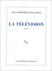 Jean-philippe Toussaint - La Télévision