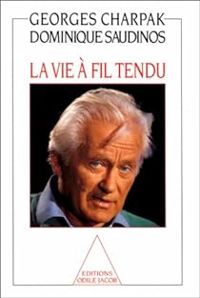 Georges Charpak - La vie à fil tendu