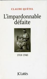 Couverture du livre L'impardonnable défaite, 1918-1940 - Claude Quetel